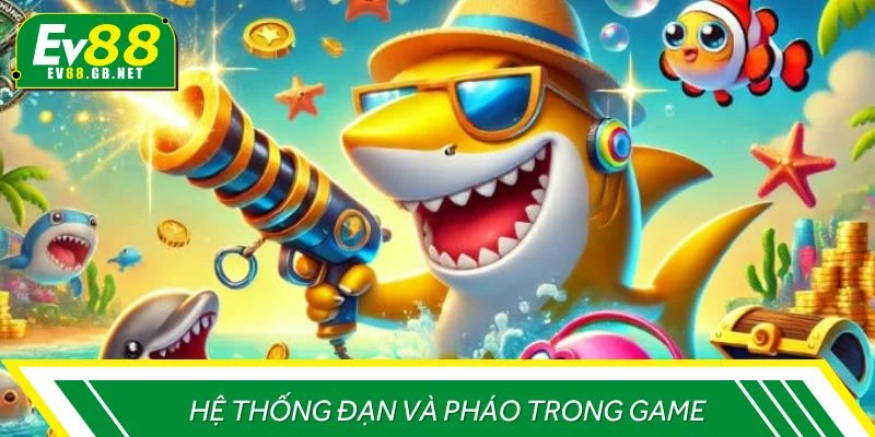 Hiểu rõ đạn và pháo trong game giúp bạn chiến thắng dễ dàng hơn