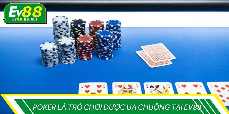 Poker là trò chơi được ưa chuộng tại EV88